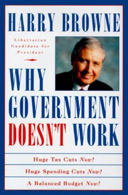 Why Government Doesn't Work How Reducing Government Will Bring Us Safer Cities, Better Schools, Lower Taxes, More Freedom, and Prosperity for All  9780312136239 Front Cover