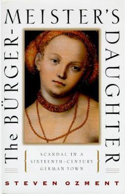 Burghermeisters Daughter Scandal in a Sixteenth-Century German Town  9780312139391 Front Cover