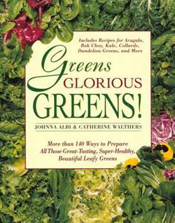 Greens Glorious Greens! More Than 140 Ways to Prepare All Those Great-Tasting, Super-Healthy, Beautiful Leafy Greens  9780312141080 Front Cover