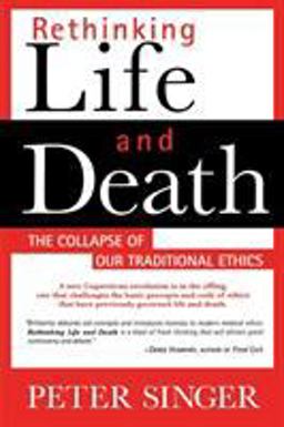 Rethinking Life and Death The Collapse of Our Traditional Ethics 2nd 9780312144012 Front Cover