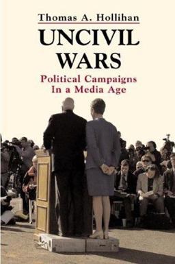 Uncivil Wars Political Campaigns in a Media Age  9780312150266 Front Cover