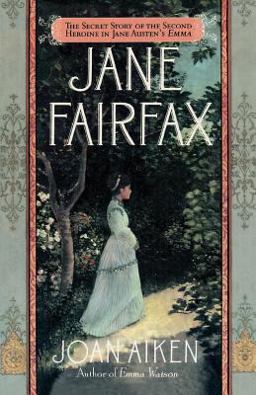 Jane Fairfax The Secret Story of the Second Heroine in Jane Austen's Emma  9780312157074 Front Cover