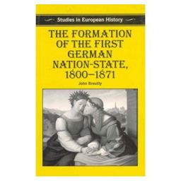 Formation of the First German Nation-State 1800-1871 Studies in European History  9780312160296 Front Cover
