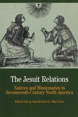 Jesuit Relations Natives and Missionaries in Seventeenth-Century North America  9780312167073 Front Cover