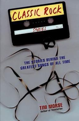 Classic Rock Stories The Stories Behind the Greatest Songs of All Time 3rd 9780312180676 Front Cover