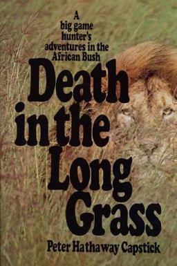 Death in the Long Grass A Big Game Hunter's Adventures in the African Bush 1st 9780312186135 Front Cover