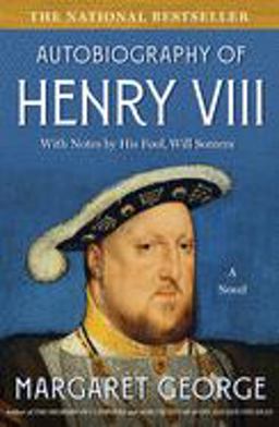 Autobiography of Henry VIII With Notes by His Fool, Will Somers: a Novel 3rd 9780312194390 Front Cover