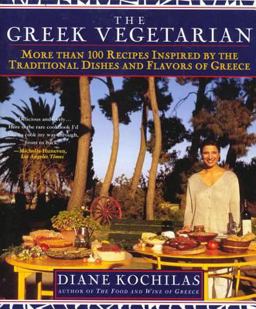 Greek Vegetarian More Than 100 Recipes Inspired by the Traditional Dishes and Flavors of Greece 1st 9780312200763 Front Cover