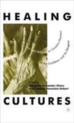 Healing Cultures Art and Religion As Curative Practices in the Caribbean and Its Diaspora  9780312218980 Front Cover