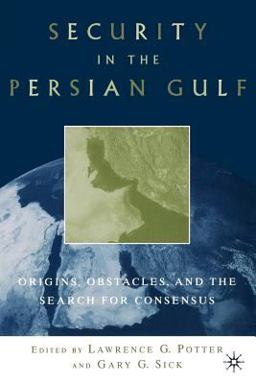Security in the Persian Gulf Origins, Obstacles, and the Search for Consensus  9780312239503 Front Cover