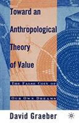 Toward an Athropological Theory of Value The False Coin of Our Own Dreams  9780312240455 Front Cover