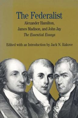 Federalist The Essential Essays, by Alexander Hamilton, James Madison, and John Jay  9780312247324 Front Cover