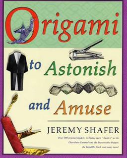 Origami to Astonish and Amuse Over 400 Original Models, Including Such Classics As the Chocolate-Covered Ant, the Transvestite Puppet, the Invisible Duck, and Many More! 2nd 9780312254049 Front Cover