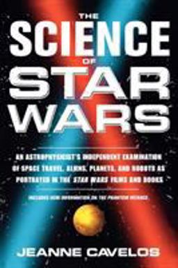 Science of Star Wars An Astrophysicist's Independent Examination of Space Travel, Aliens, Planets, and Robots As Portrayed in the Star Wars Films and Books  9780312263874 Front Cover