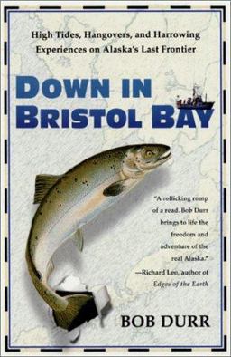 Down in Bristol Bay High Tides, Hangovers, and Harrowing Experiences on Alaska's Last Frontier  9780312267292 Front Cover