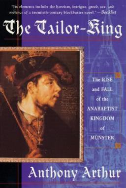 Tailor King The Rise and Fall of the Anabaptist Kingdom of Munster  9780312267834 Front Cover