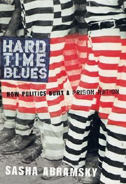 Hard Time Blues How Politics Built a Prison Nation  9780312268114 Front Cover