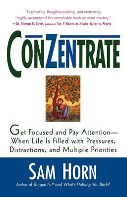 Conzentrate Get Focused and Pay Attention - When Life Is Filled with Pressures, Distractions, and Multiple Priorities  9780312270100 Front Cover