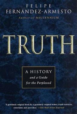Truth A History and a Guide for the Perplexed  9780312274948 Front Cover