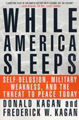 While America Sleeps Self-Delusion, Military Weakness, and the Threat to Peace Today  9780312283742 Front Cover