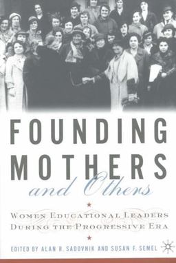 Founding Mothers and Others Women Educational Leaders During the Progressive Era  9780312295028 Front Cover