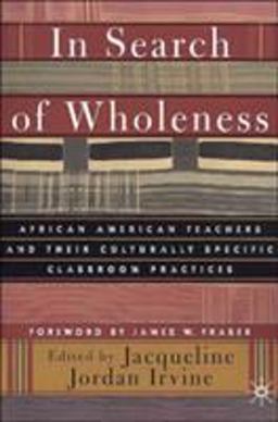 In Search of Wholeness African American Teachers and their Culturally Specific Classroom  9780312295615 Front Cover