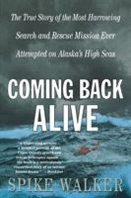 Coming Back Alive The True Story of the Most Harrowing Search and Rescue Mission Ever Attempted on Alaska's High Seas  9780312302566 Front Cover