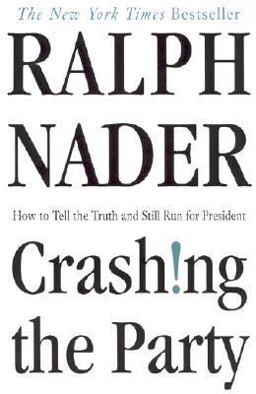 Crashing the Party Taking on the Corporate Goverment in an Age of Surrender  9780312302580 Front Cover