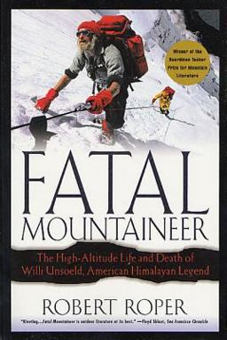 Fatal Mountaineer The High-Altitude Life and Death of Willi Unsoeld, American Himalayan Legend  9780312302665 Front Cover