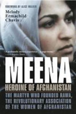 Meena, Heroine of Afghanistan The Martyr Who Founded RAWA, the Revolutionary Association of the Women of Afghanistan  9780312306908 Front Cover