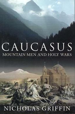 Caucasus Mountain Men and Holy Wars  9780312308537 Front Cover