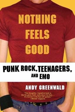Nothing Feels Good Punk Rock, Teenagers, and Emo  9780312308636 Front Cover