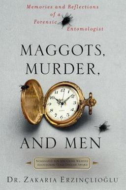 Maggots, Murder, and Men Memories and Reflections of a Forensic Entomologist  9780312311322 Front Cover