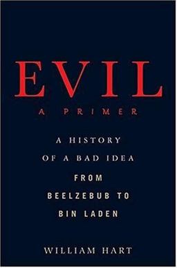 Evil a Primer A History of a Bad Idea from Beelezebub to Bin Laden  9780312312817 Front Cover