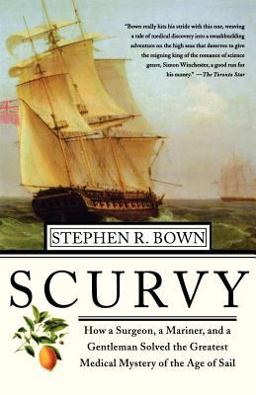Scurvy How a Surgeon, a Mariner, and a Gentlemen Solved the Greatest Medical Mystery of the Age of Sail  9780312313920 Front Cover