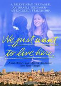 We Just Want to Live Here A Palestinian Teenager, an Israeli Teenager, an Unlikely Friendship  9780312318949 Front Cover