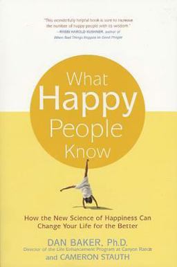 What Happy People Know How the New Science of Happiness Can Change Your Life for the Better  9780312321598 Front Cover