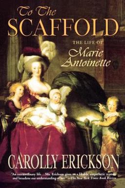 To the Scaffold The Life of Marie Antoinette  9780312322052 Front Cover