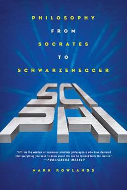 Sci-Phi Philosophy from Socrates to Schwarzenegger  9780312322366 Front Cover