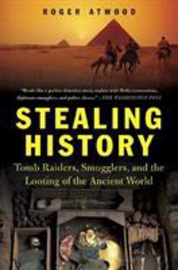 Stealing History Tomb Raiders, Smugglers, and the Looting of the Ancient World  9780312324070 Front Cover