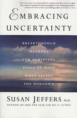 Embracing Uncertainty Breakthrough Methods for Achieving Peace of Mind When Facing the Unknown  9780312325831 Front Cover