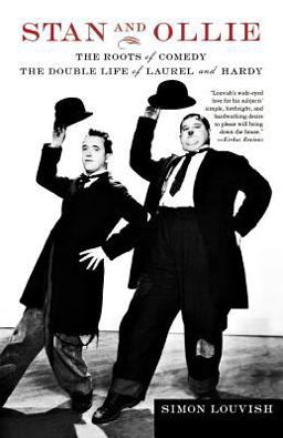 Stan and Ollie: the Roots of Comedy The Double Life of Laurel and Hardy  9780312325985 Front Cover