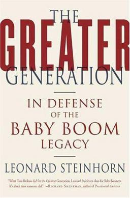 Greater Generation In Defense of the Baby Boom Legacy  9780312326401 Front Cover
