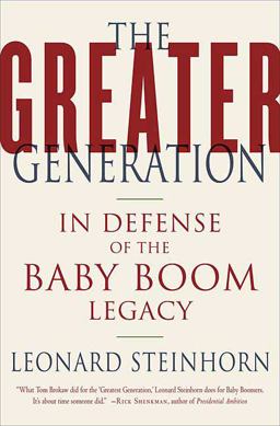 Greater Generation In Defense of the Baby Boom Legacy  9780312326418 Front Cover