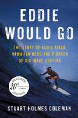 Eddie Would Go The Story of Eddie Aikau, Hawaiian Hero and Pioneer of Big Wave Surfing  9780312327187 Front Cover