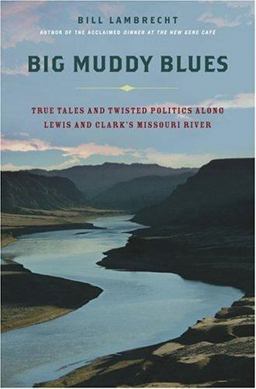 Big Muddy Blues True Tales and Twisted Politics along Lewis and Clark's Missouri River  9780312327835 Front Cover