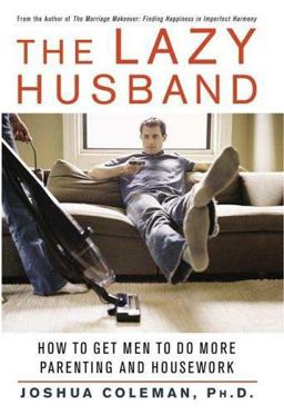 Lazy Husband How to Get Men to Do More Parenting and Housework  9780312327965 Front Cover