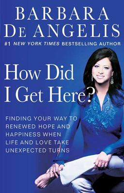 How Did I Get Here? Finding Your Way to Renewed Hope and Happiness When Life and Love Take Unexpected Turns  9780312330156 Front Cover