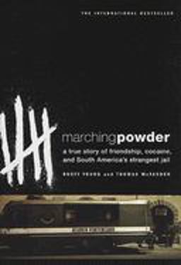 Marching Powder A True Story of Friendship, Cocaine, and South America's Strangest Jail  9780312330347 Front Cover