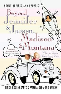 Beyond Jennifer and Jason, Madison and Montana What to Name Your Baby Now 4th 2004 Revised  9780312330880 Front Cover